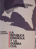 LA REPUBLICA ESPA�OLA Y LA GUERRA CIVIL -  Gabriel JACKSON
