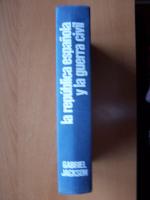 LA REP�BLICA ESPA�OLA Y LA GUERRA CIVIL 1931-1939 -  Gabriel JACKSON